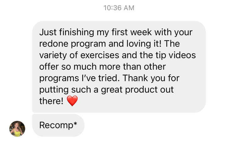 Instagram message: Just finishing my first week with your redone program and loving it. The variety of exercises and the tip videos offer so much more than other programs I have tried.